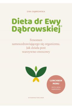 Dieta dr Ewy Dbrowskiej®. Fenomen samouzdrawiajcego si organizmu. Jak dziaa post warzywno-owocowy