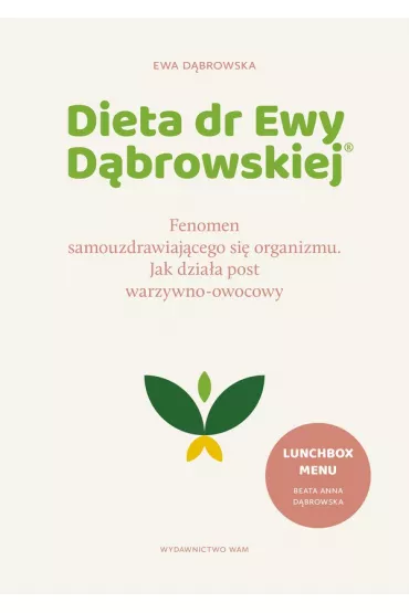 Dieta dr Ewy Dbrowskiej®. Fenomen samouzdrawiajcego si organizmu. Jak dziaa post warzywno-owocowy - Ewa Dbrowska