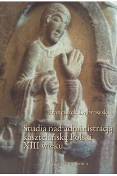 Studia nad administarcja kasztela�sk� Polski XIII wieku - D�browski Franciszek - Franciszek D�browski