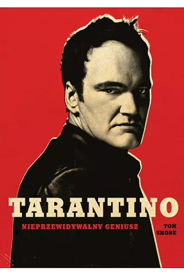 Tarantino. Nieprzewidywalny geniusz - Tom Shone