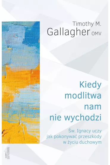 Kiedy modlitwa nam nie wychodzi - Timothy M Gallagher Omv