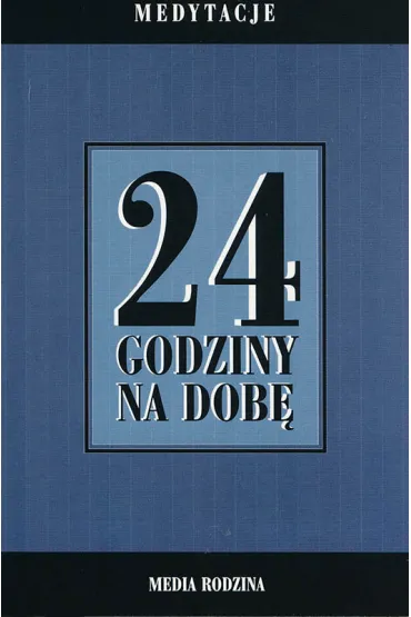 24 godziny na dob�. Zbi�r 366 medytacji dla os�b uzale�nionych od alkoholu - Autor anonimowy