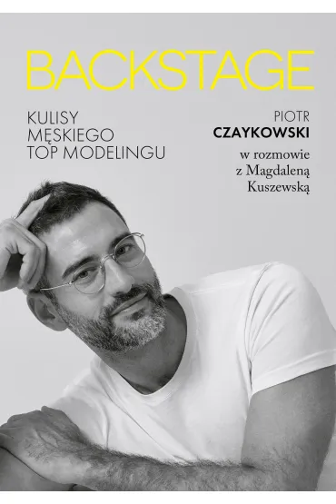 BACKSTAGE. Kulisy m�skiego topmodelingu - Magdalena Kuszewska, Piotr  Czaykowski