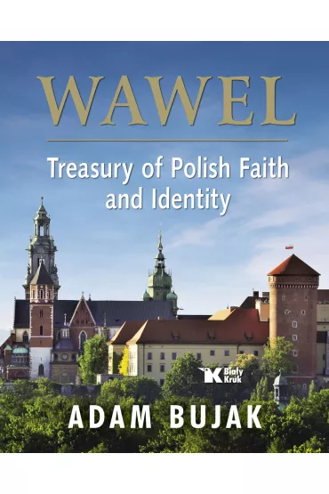 Wawel. Treasury of Polish Faith and identity (Wawel. Skarbiec wiary i polsko�ci) - Adam Bujak