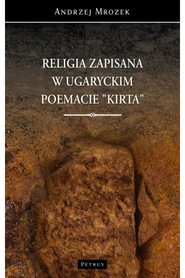 Religia zapisana w ugaryckim poemacie Kirta - Andrzej Mro�ek