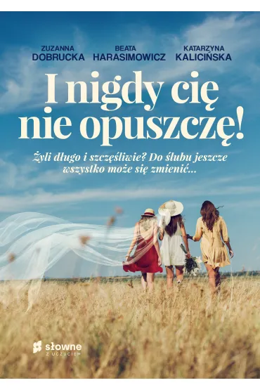 I nigdy ci� nie opuszcz�!