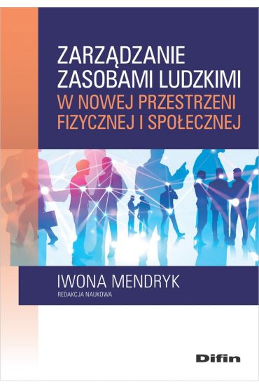 Zarządzanie zasobami ludzkimi w nowej przestrzeni fizycznej i społecznej