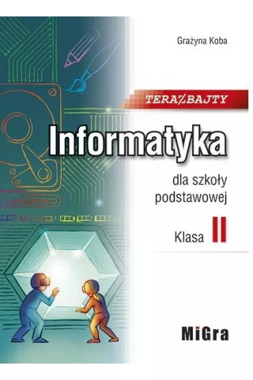 Teraz bajty. Klasa 2. Informatyka dla szko�y podstawowej - Gra�yna Koba