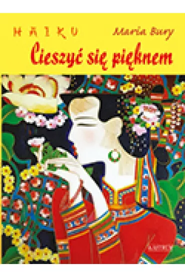 Haiku. Cieszy� si� pi�knem - Maria Bury