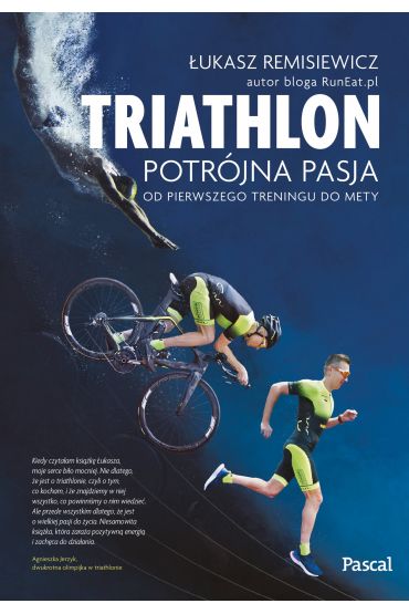 Triatlon potrójna pasja od pierwszego treningu do mety oprawa zintegrowana