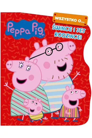Peppa Pig. Wszystko o �wince i jej rodzince
