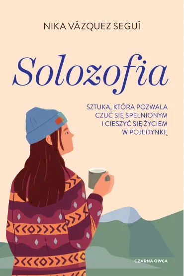 Solozofia. Sztuka, kt�ra pozwala czu� si� spe�nionym i cieszy� si� �yciem w pojedynk� - Nika V�zquez Segu�