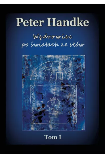 W�drowiec po �wiatach ze s��w. Tom 1 - Peter Handke