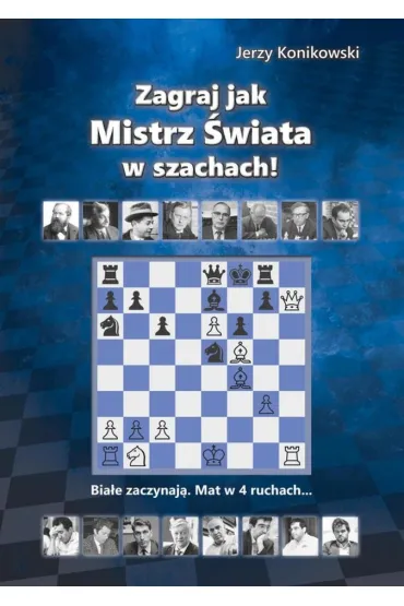 Zagraj jak mistrz �wiata w szachach - Jerzy Konikowski