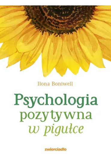 Psychologia pozytywna w pigu�ce - Ilona Boniwell