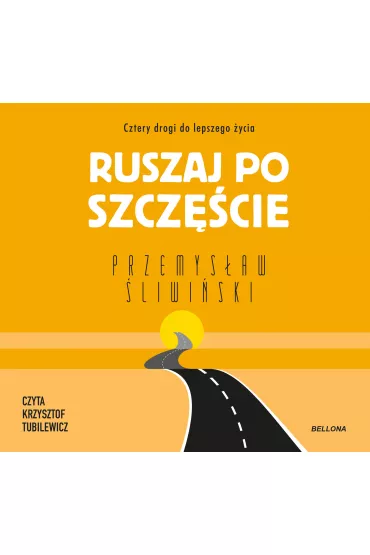 Audiobook Ruszaj po szcz�cie. Cztery drogi do lepszego �ycia mp3 - Przemys�aw �liwi�ski