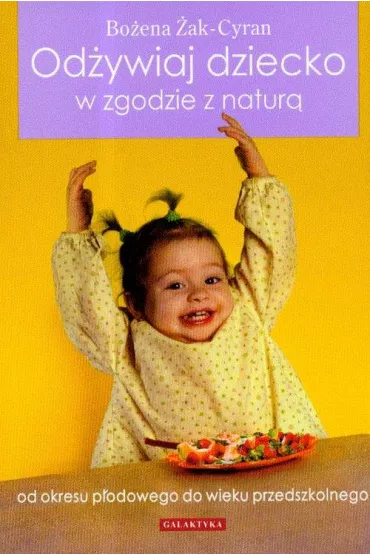 Od�ywiaj dziecko w zgodzie z natur� - Bo�ena �ak-Cyran