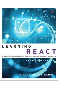Learning React: A Hands-On Guide to Building Web Applications Using React and Redux