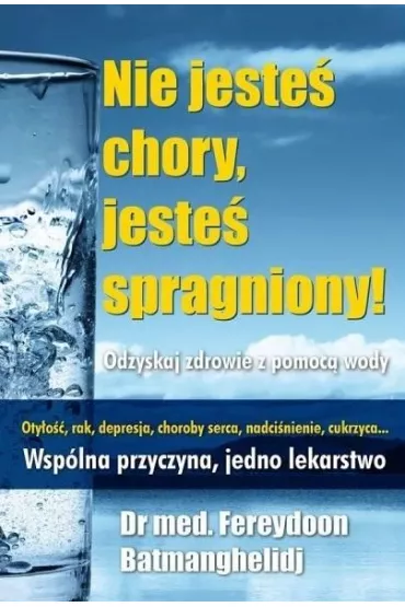 Nie jeste� chory, jeste� spragniony! - Fereydoon Batmanghelidj