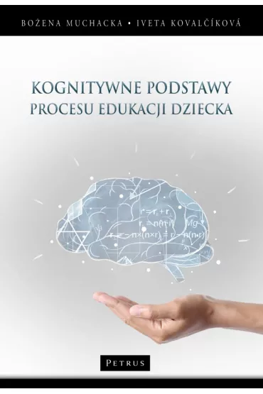 Kognitywne podstawy procesu edukacji dziecka - Bo�ena Muchacka, Iveta Kovalcikova