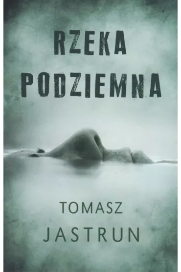 Rzeka podziemna - Tomasz Jastrun