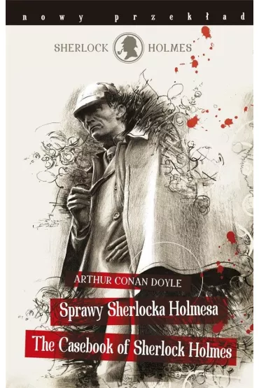 Sherlock Holmes. Sprawy Sherlocka Holmesa / The Casebook of Sherlock Holmes - Artur Conan Doyle