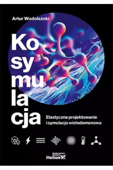 Kosymulacja. Elastyczne projektowanie i symulacja wielodomenowa - Artur Wodo�a�ski