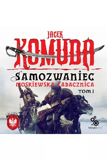 Audiobook Samozwaniec. Moskiewska ladacznica. Cz�� 1. Or�y Na Kremlu. Tom 5 mp3 - Jacek Komuda