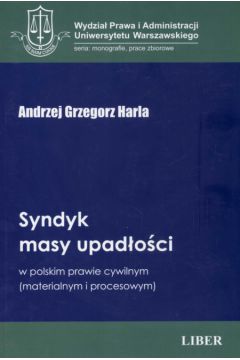 Syndyk masy upad�o�ci w polskim prawie cywilnym - Harla Andrzej Grzegorz - Andrzej Grzegorz Harla
