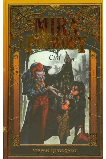 Cud. Mira i Potwory. Tom 4 - Stefan Ljungqvist