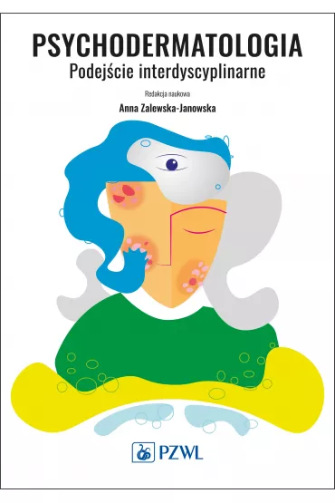 Psychodermatologia. Podej�cie interdyscyplinarne - Anna Zalewska-Janowska