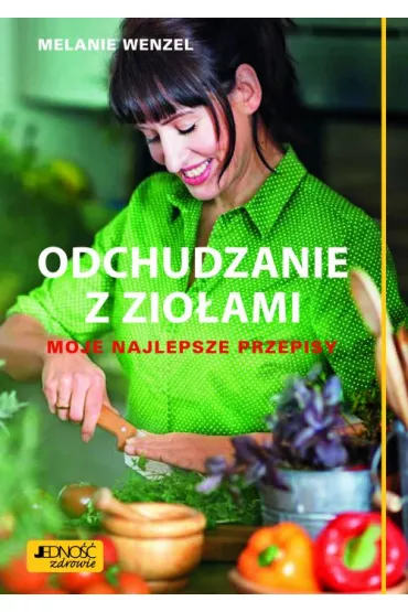 Odchudzanie z zio�ami moje najlepsze przepisy - Melanie Wenzel