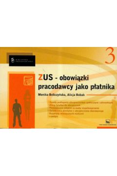 ZUS Obowi�zki pracodawcy jako p�atnika - Beliczy�ska Monika, Bobak Alicja - Alicja Bobak, Monika Beliczy�ska