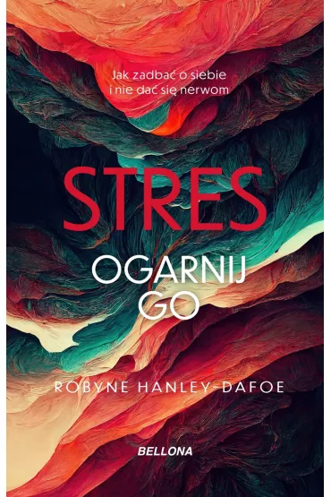 Stres. Ogarnij go - Robyne Hanley-Dafoe