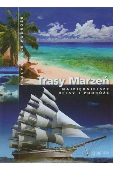 Trasy Marze�. Najpi�kniejsze rejsy i podr�e. Fascynuj�ce podr�e *