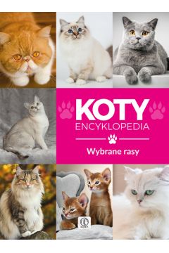 Koty wybrane rasy. Encyklopedia