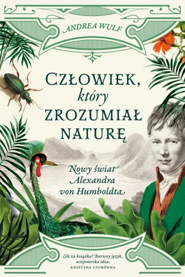Cz�owiek, kt�ry zrozumia� natur�. - Andrea Wulf