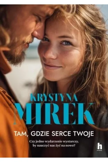 Tam, gdzie serce twoje - Krystyna Mirek
