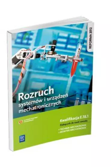 Rozruch urz�dze� i system�w mechatronicznych. Kwalifikacja E.18.1. Podr�cznik do nauki zawodu technik mechatronik - Piotr Go�dziaszek