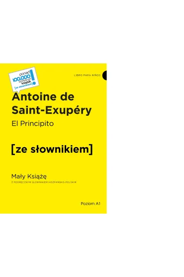 El Principito / Ma�y Ksi��� z podr�cznym s�ownikiem hiszpa�sko-polskim - Antoine de Saint Exupery