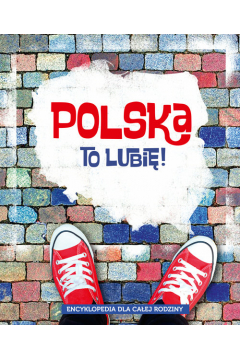 Polska to lubi! Encyklopedia dla caej rodziny