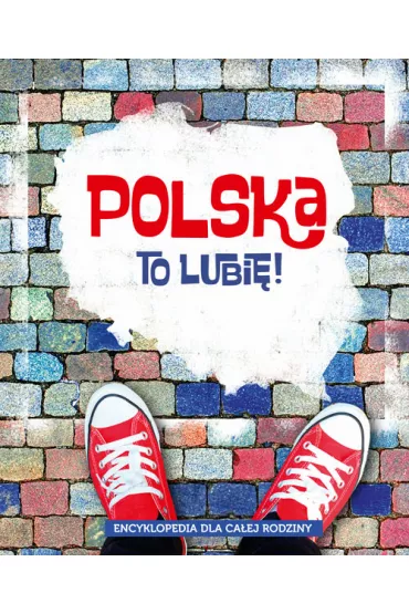 Polska to lubi! Encyklopedia dla caej rodziny - Barbara Odnous, Magorzata Mroczkowska, Marta Maruszczak, Aleksander Dugocki