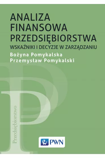Analiza finansowa przedsi�biorstwa. Wska�niki i decyzje w zarz�dzaniu - Pomykalska Bo�yna, Przemys�aw Pomykalski