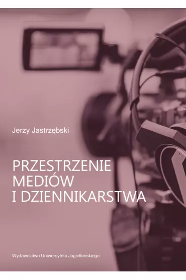 Przestrzenie medi�w i dziennikarstwa - Jerzy Jastrz�bski