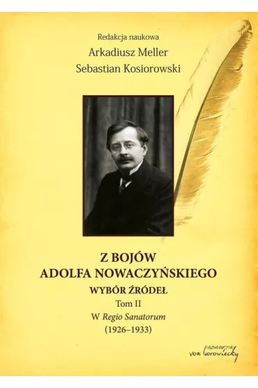 Z boj�w Adolfa Nowaczy�skiego Wyb�r �r�de� T.2 - Arkadiusz Meller, Sebastian Kosiorowski