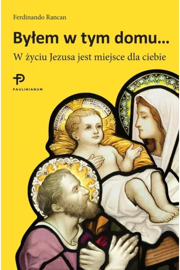 By�em w tym domu... W �yciu Jezusa jest miejsce dla ciebie - Rancan Ferdinando