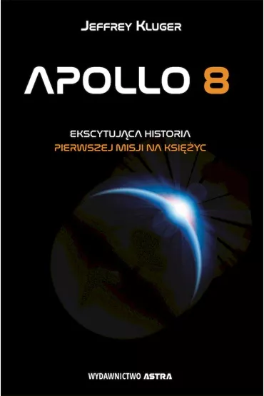 Apollo 8. Ekscytuj�ca historia pierwszej misji na ksi�yc - Jeffrey Kluger