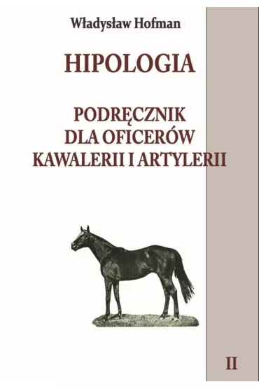 Hipologia. Podr�cznik dla oficer�w kawalerii i artylerii. Tom 2 - W�adys�aw Hofman