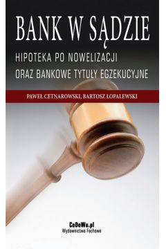 eBook Bank w sdzie. Hipoteka po nowelizacji oraz bankowe tytuy egzekucyjne. Wydanie II pdf