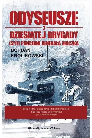 Odyseusze z dziesi�tej brygady czyli pancerni genera�a Maczka - Bohdan Kr�likowski